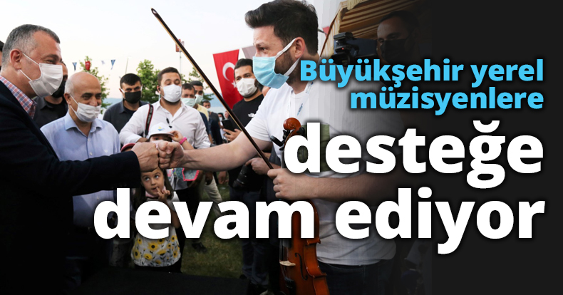 Büyükşehir yerel müzisyenlere desteğe devam ediyor