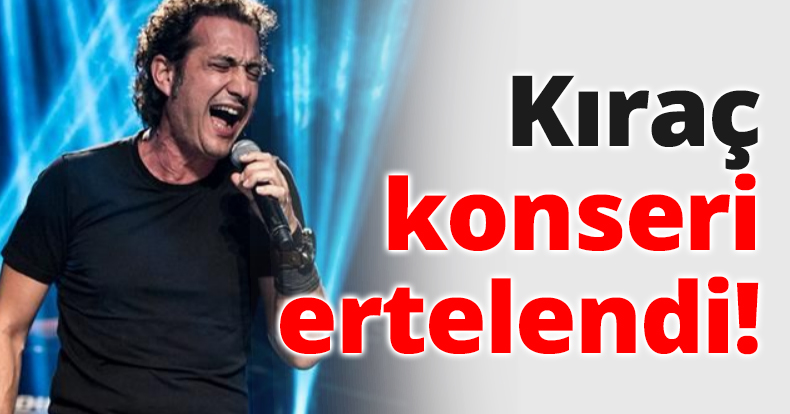 Kıraç konseri ertelendi!