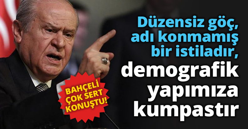 Düzensiz göç, adı konmamış bir istiladır, demografik yapımıza kumpastır