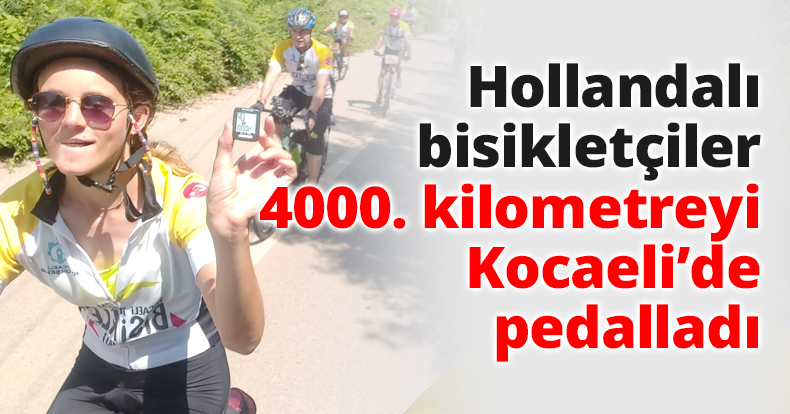 Hollandalı bisikletçiler 4000. kilometreyi Kocaeli’de pedalladı