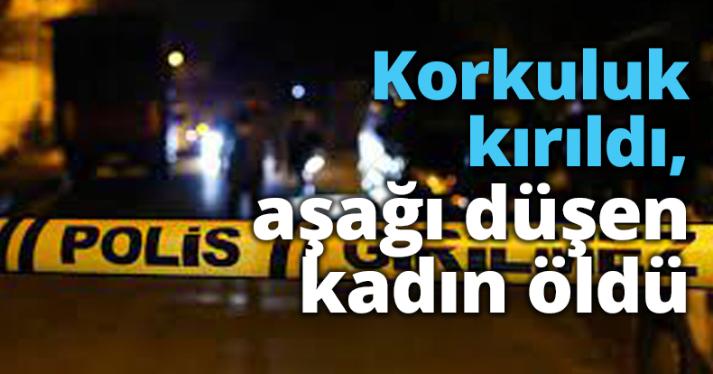 Korkuluk kırıldı, aşağı düşen kadın öldü