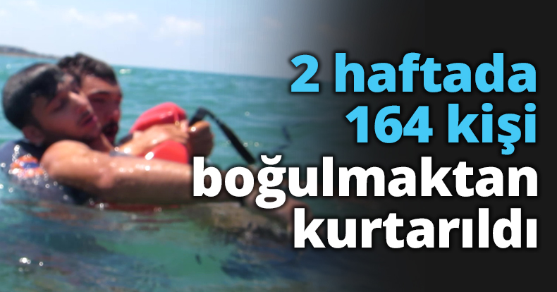 2 haftada 164 kişi boğulmaktan kurtarıldı