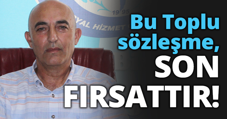 Bu Toplu sözleşme, SON FIRSATTIR!