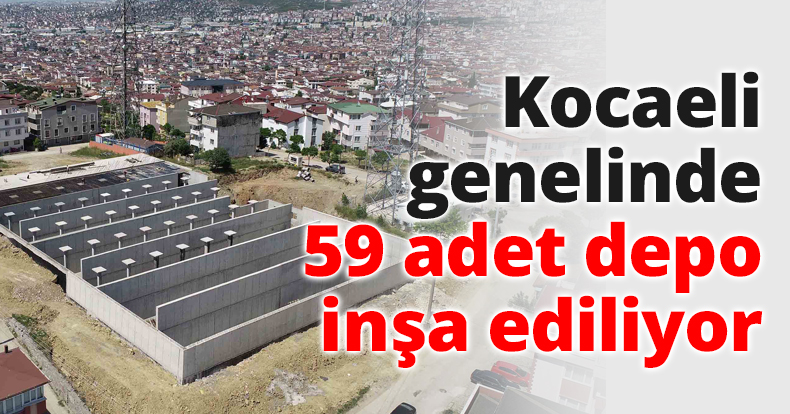 Kocaeli genelinde 59 adet depo inşa ediliyor