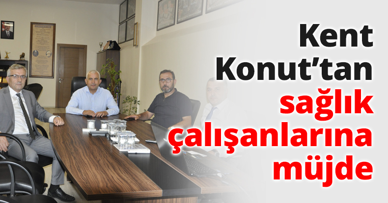 Kent Konut’tan sağlık çalışanlarına müjde