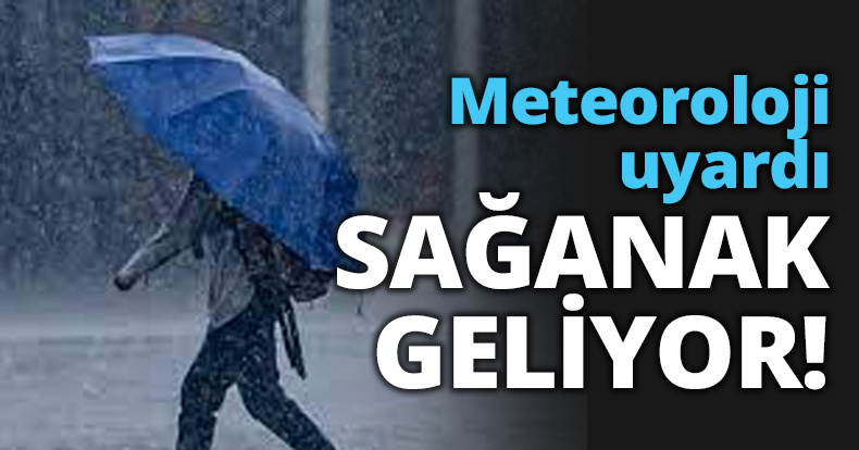 Meteoroloji uyardı SAĞANAK GELİYOR!