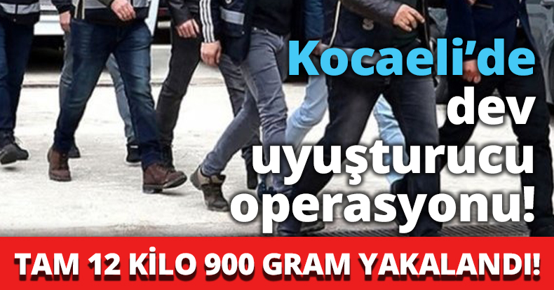 Kocaeli’de dev uyuşturucu operasyonu!