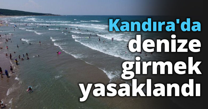 Kandıra'da denize girmek yasaklandı