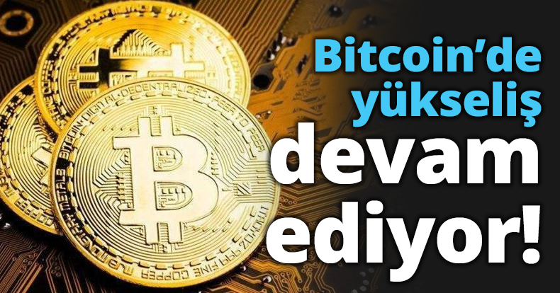 Bitcoin’de yükseliş devam ediyor!