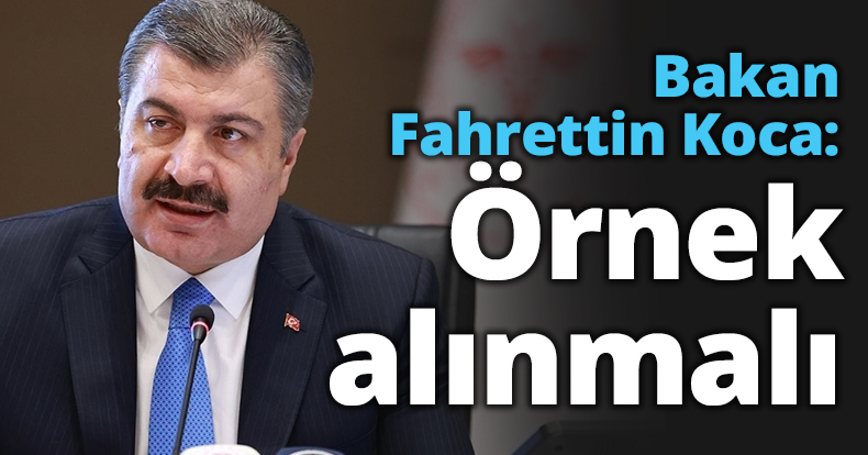 Bakan Fahrettin Koca: Örnek alınmalı