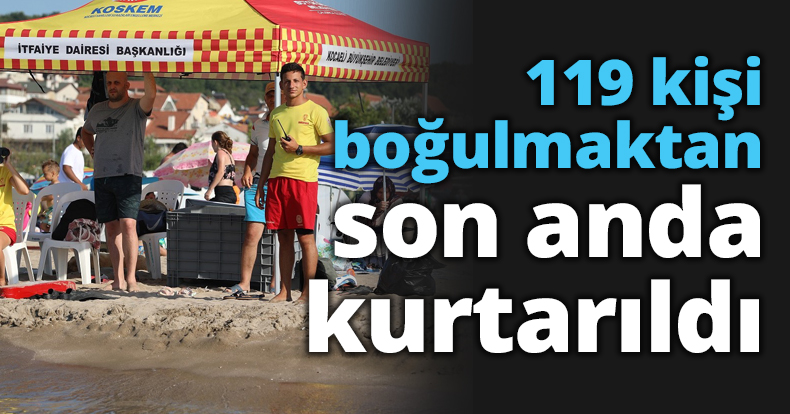 119 kişi boğulmaktan son anda kurtarıldı