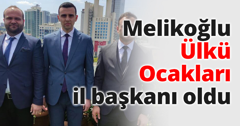 Melikoğlu Ülkü Ocakları il başkanı oldu