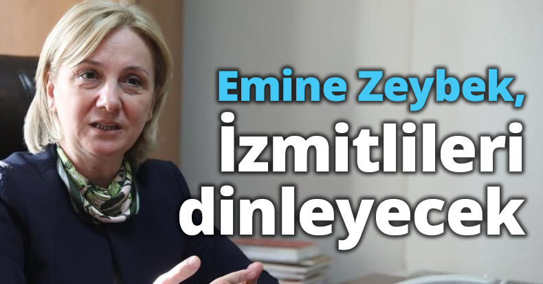 Emine Zeybek, İzmitlileri dinleyecek