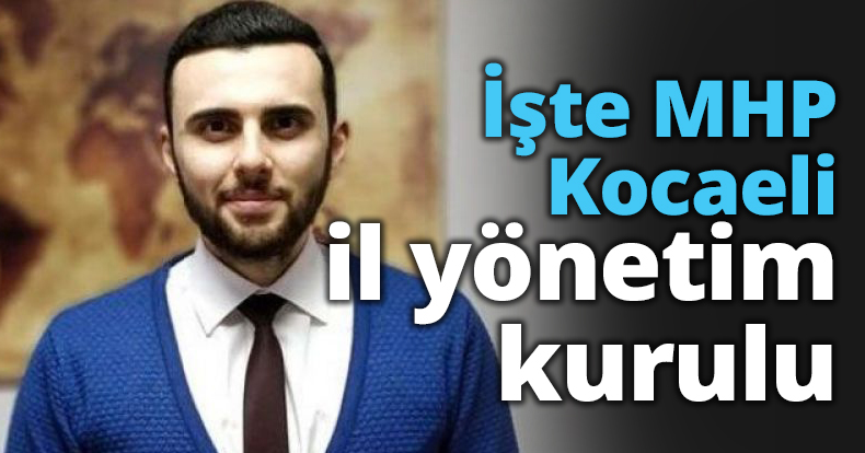 İşte MHP Kocaeli il yönetim kurulu