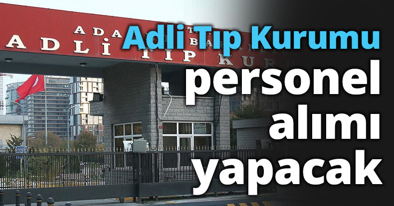 Adli Tıp Kurumu personel alımı yapacak