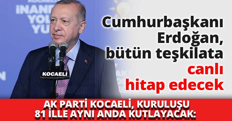 Cumhurbaşkanı Erdoğan, bütün teşkilata canlı hitap edecek