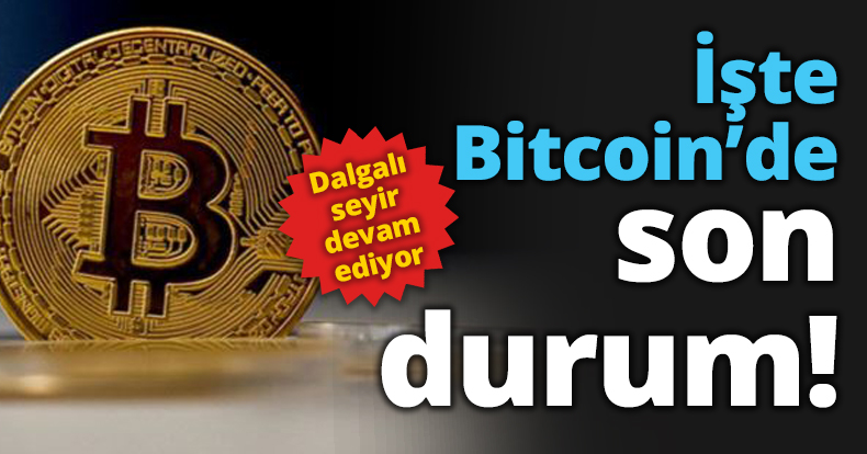 İşte Bitcoin’de son durum!