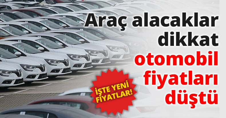 Araç alacaklar dikkat otomobil fiyatları düştü