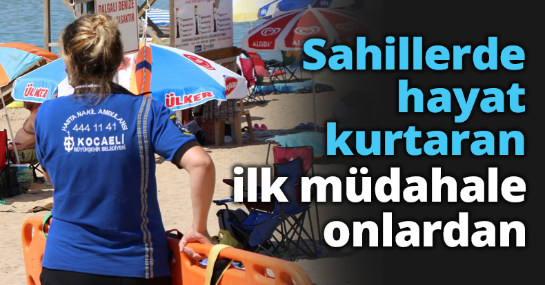 Sahillerde hayat kurtaran ilk müdahale onlardan