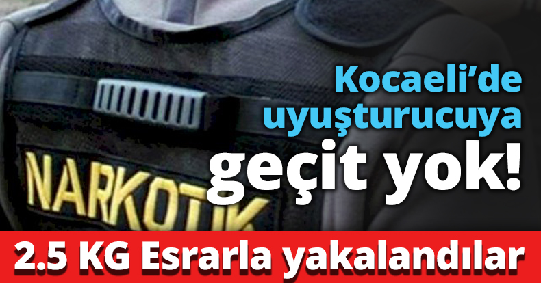 Kocaeli’de uyuşturucuya geçit yok!
