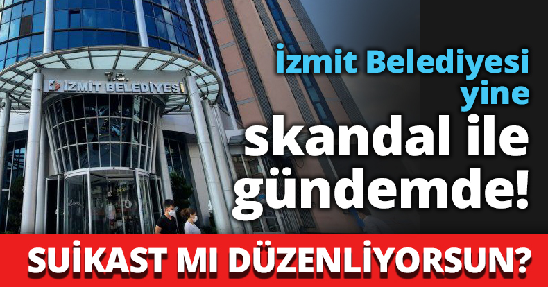 İzmit Belediyesi yine skandalla gündemde!