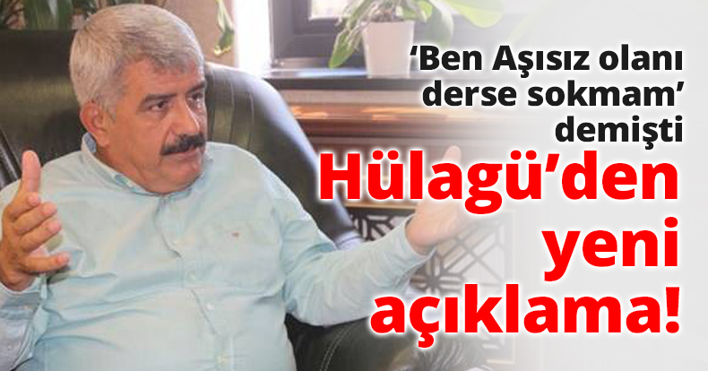 ‘Ben Aşısız olanı derse sokmam’ demişti Hülagü’den yeni açıklama!