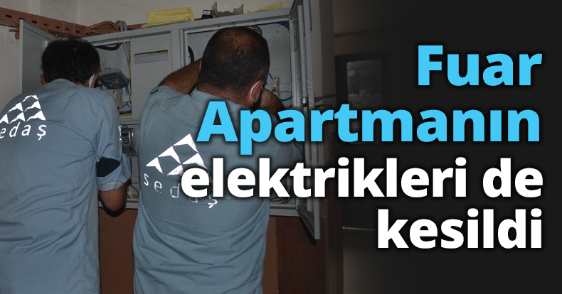 Fuar Apartmanın elektrikleri de kesildi