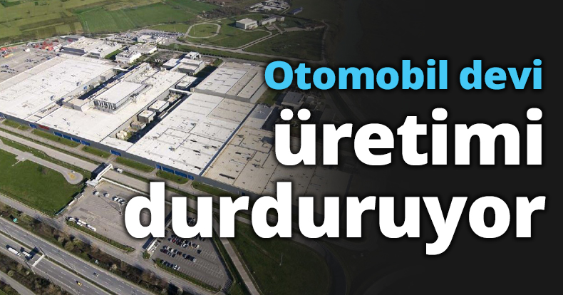 Otomobil devi üretimi durduruyor