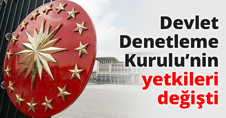 Devlet Denetleme Kurulu’nin yetkileri değişti