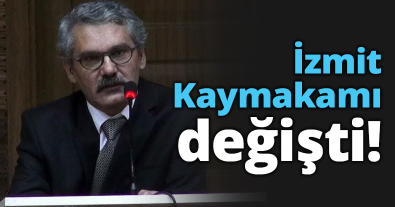 İzmit Kaymakamı değişti!