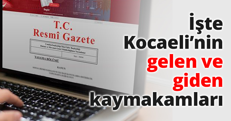 İşte Kocaeli’nin gelen ve giden kaymakamları