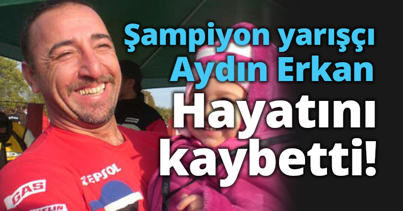 Aydın Erkan Yaşam mücadelesini kaybetti