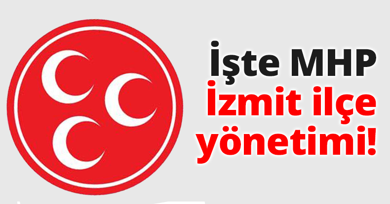 İşte MHP İzmit ilçe yönetimi!