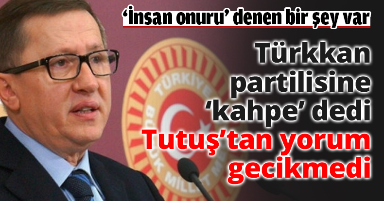 Türkkan partilisine ‘kahpe’ dedi Tutuş’tan yorum gecikmedi
