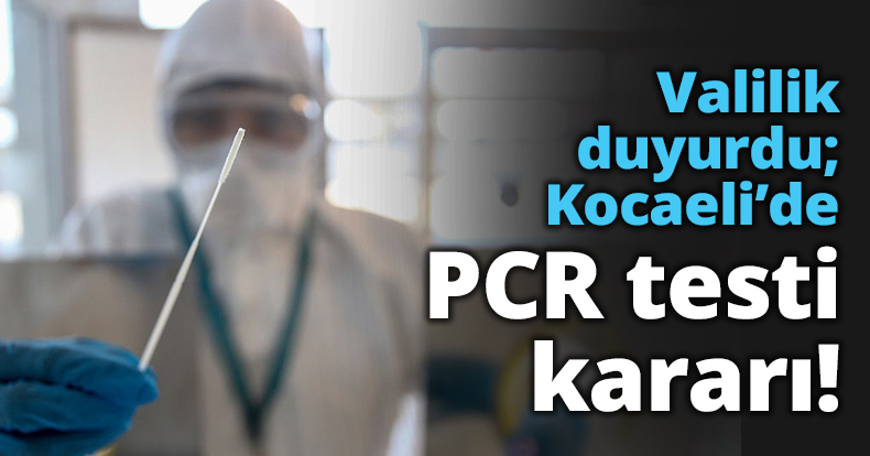 Valilik duyurdu; Kocaeli’de PCR testi kararı!
