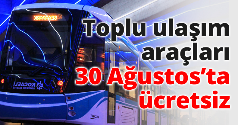 Toplu ulaşım araçları 30 Ağustos’ta ücretsiz