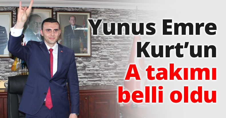 Yunus Emre Kurt’un A takımı belli oldu