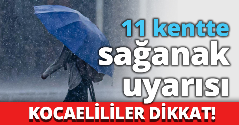 11 kentte sağanak uyarısı