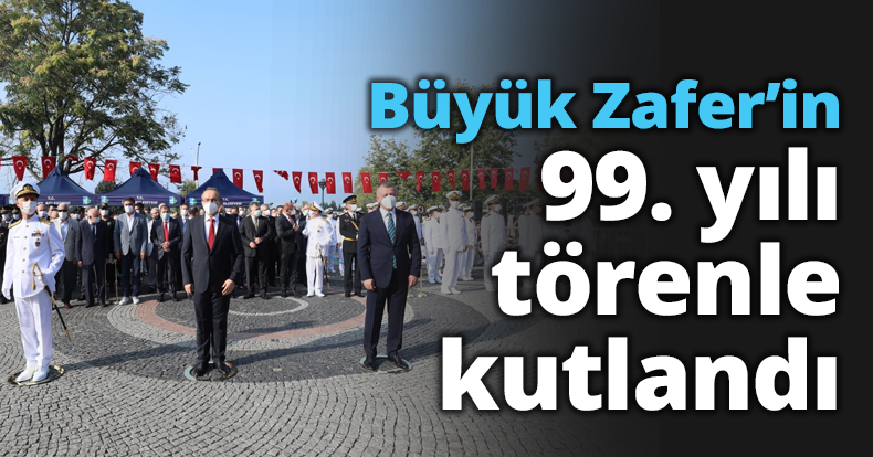 Büyük Zafer’in 99. yılı törenle kutlandı