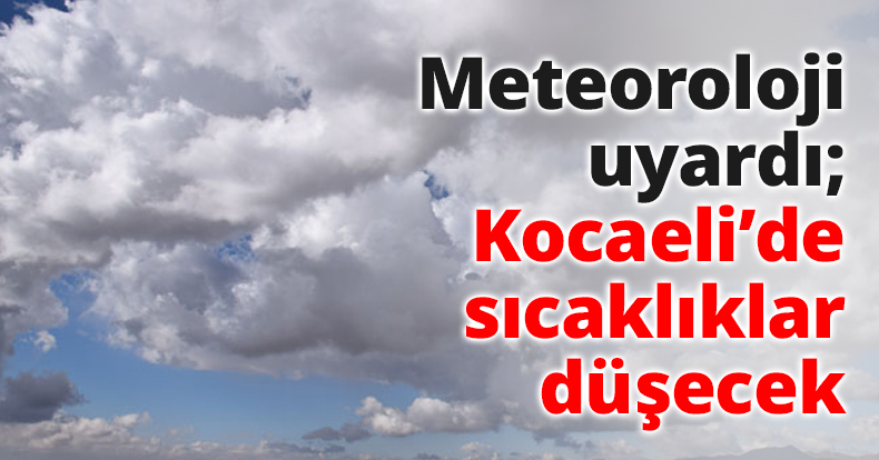 Meteoroloji uyardı; Kocaeli’de sıcaklıklar düşecek