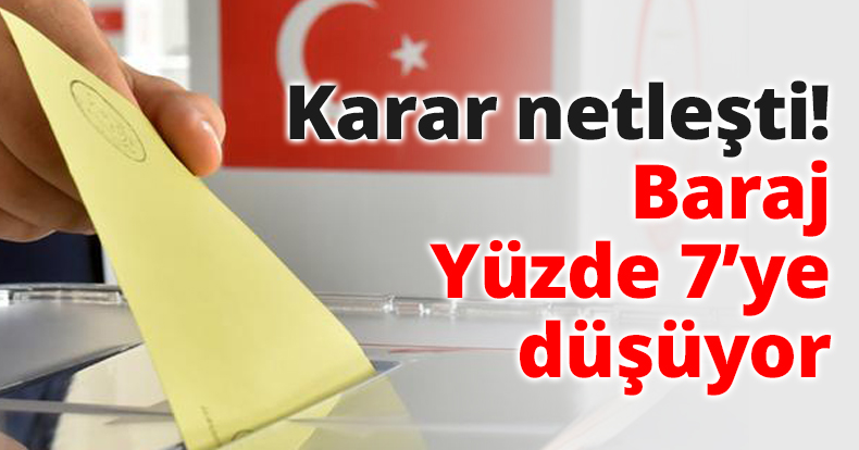 Karar netleşti! Baraj Yüzde 7’ye düşüyor