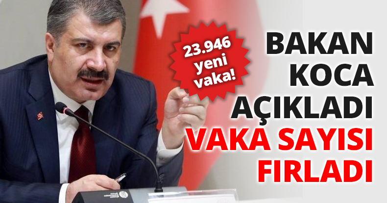 BAKAN KOCA AÇIKLADI VAKA SAYISI FIRLADI