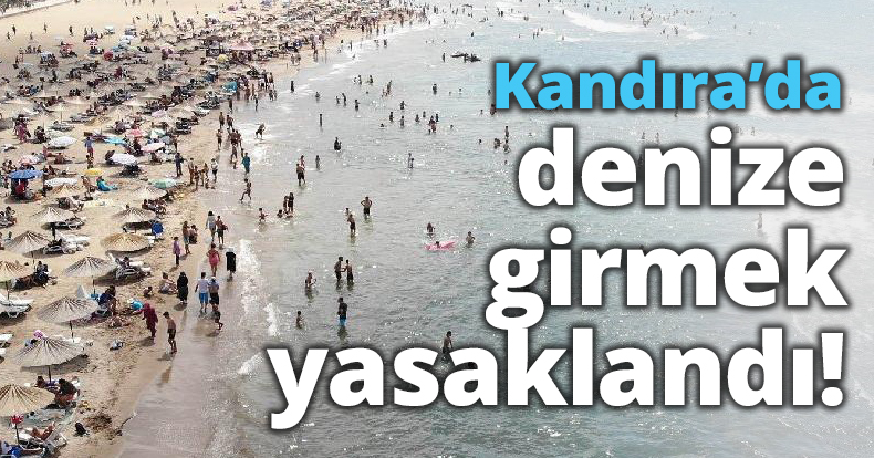 Kandıra’da denize girmek yasaklandı!