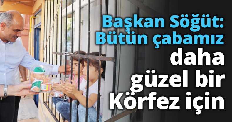 Başkan Söğüt: Bütün çabamız daha güzel bir Körfez için