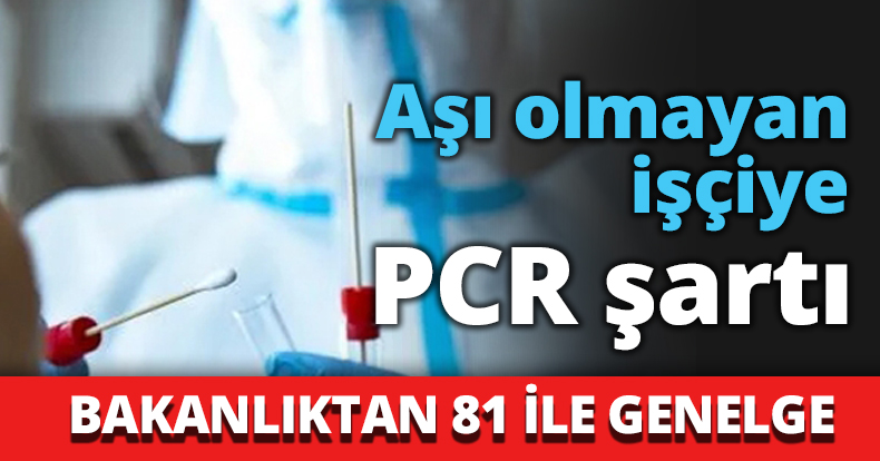 Aşı olmayan işçiye PCR şartı
