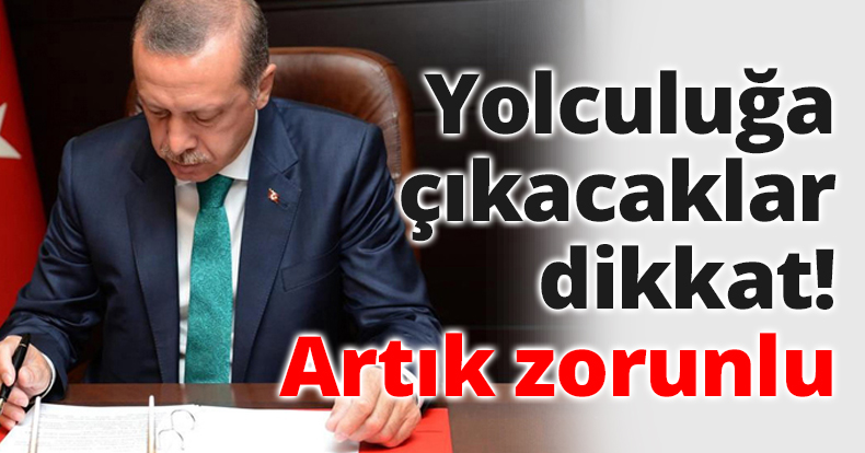 Yolculuğa çıkacaklar dikkat! Artık zorunlu