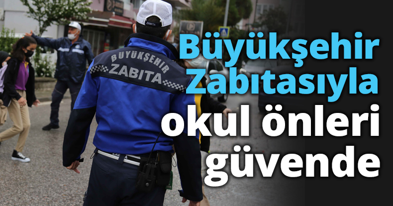 Büyükşehir Zabıtasıyla okul önleri güvende