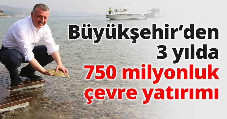 Büyükşehir’den 3 yılda 750 milyonluk çevre yatırımı