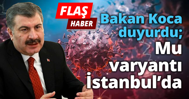 Bakan Koca duyurdu; Mu varyantı İstanbul’da