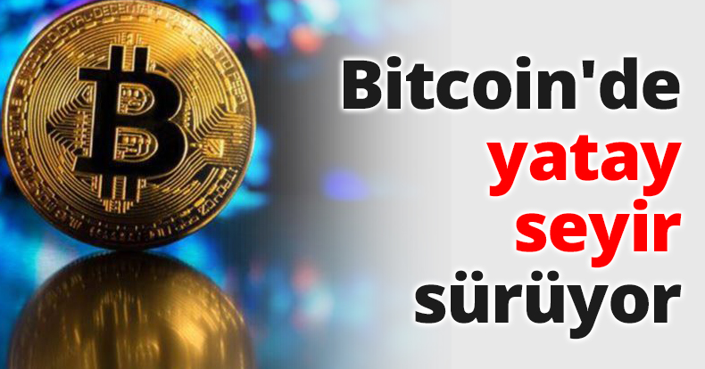 Bitcoin'de yatay seyir sürüyor